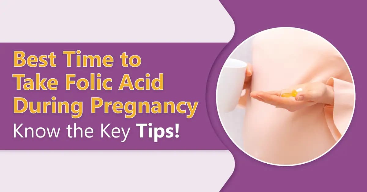 How & When is the Best Time to Take Folic Acid During Pregnancy? image