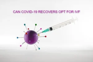 Can Covid-19 Recovers OPT For IVF