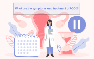 Symptoms of PCOD and Treatment
