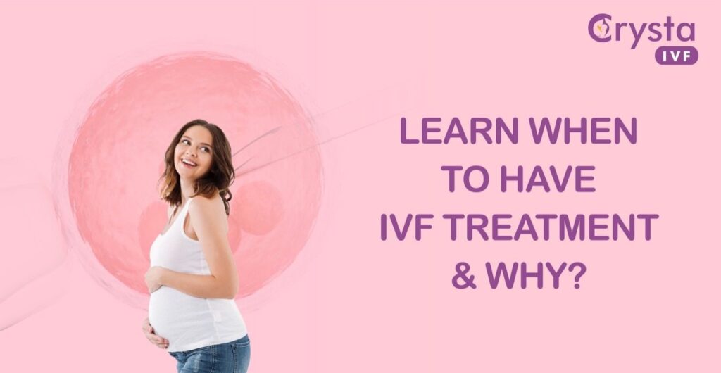 When To Have Ivf Treatment And Why - Crysta Ivf