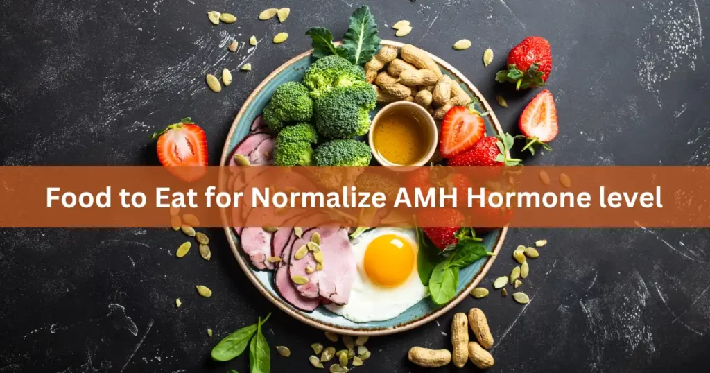 Food to eat for Normalize AMH Hormone level
