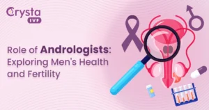Role of Andrologists: Exploring Men’s Health and Fertility